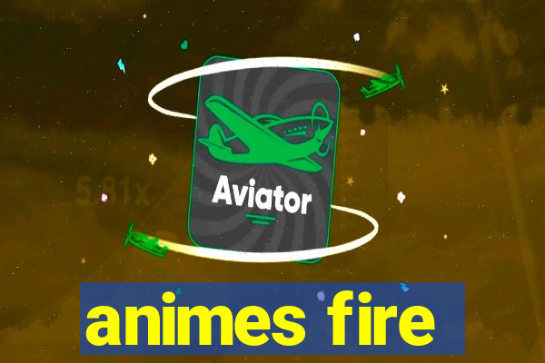 animes fire